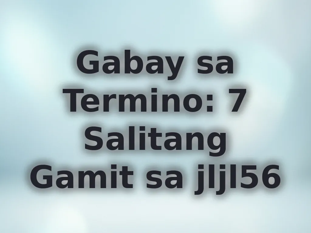 Gabay sa Termino: 7 Salitang Gamit sa jljl56