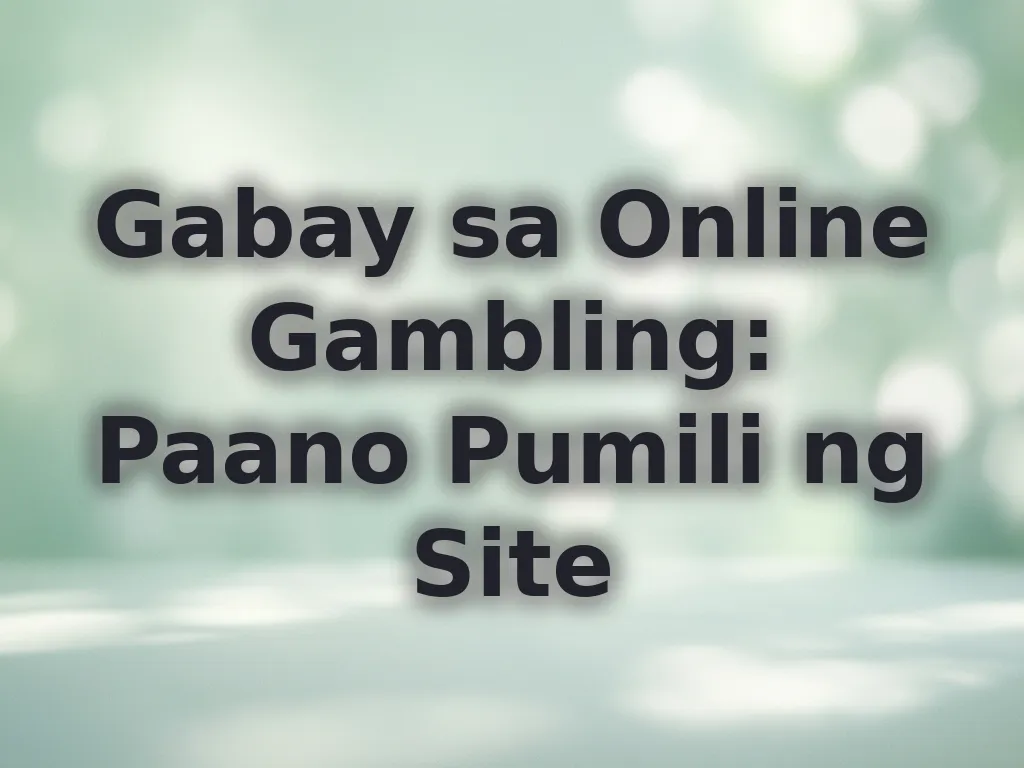 Gabay sa Online Gambling: Paano Pumili ng Site